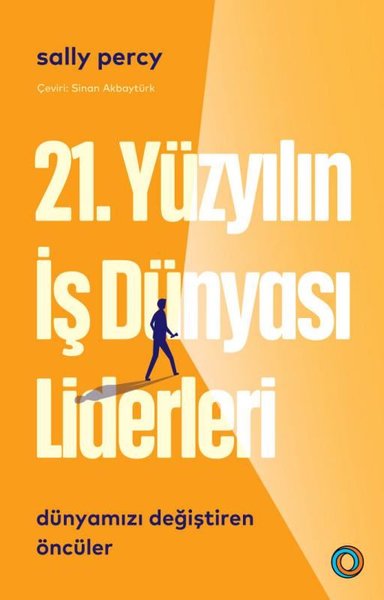 21. Yüzyılın İş Dünyası Liderleri - Dünyamızı Değiştiren Öncüler