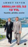 Abdullah Gül ile 12 Yıl Yaşadım, Gördüm, Yazdım