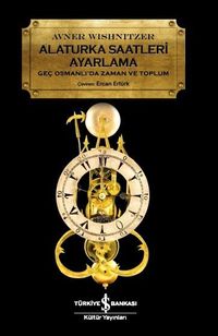 Alaturka Saatleri Ayarlama & Geç Osmanlı'da Zaman ve Toplum
