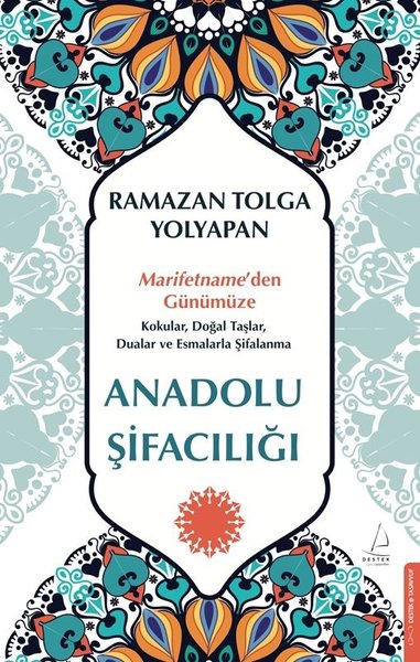 Anadolu Şifacılığı: Marifetnameden Günümüze Kokular Doğal Taşlar Dualar ve Esmalarla Şifalanma