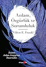 Anlam, Özgürlük ve Sorumluluk: İnsanın Anlam Arayışı’nın Yazarından