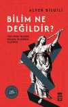 Bilim Ne Değildir? & Yeni Ateist Tezlerin Bilimsel ve Tarihsel Eleştirisi