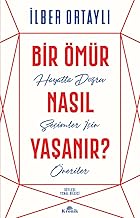 Bir Ömür Nasıl Yaşanır?: Hayatta Doğru Seçimler İçin Öneriler