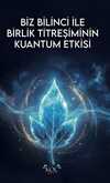 Biz Bilinci İle Birlik Titreşiminin Kuantum Etkisi