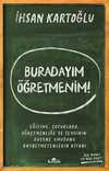 Buradayım Öğretmenim! & Eğitime, Çocuklara, Öğretmenliğe ve Sevginin Gücüne Umudunu Kaybetmeyenlerin Kitabı