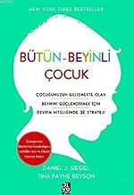 Bütün-Beyinli Çocuk: Çocuğunuzun Gelişmekte Olan Beynini Güçlendirmek İçin Devrim Niteliğinde 12 Strateji