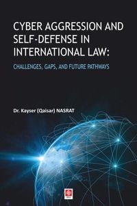 Cyber Aggression and Self-Defense in International Law & Challenges, Gaps, and Future Pathways