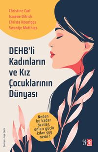 DEHB'li Kadınların ve Kız Çocuklarının Dünyası & Neden Bu Kadar Özeller, Onları Güçlü Kılan Şey Nedir?