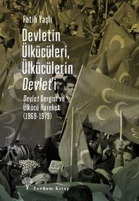Devletin Ülkücüleri, Ülkücülerin Devlet'i & Devlet Dergisi ve  Ülkücü Hareket  (1969-1979)