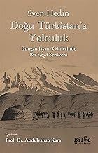 Doğu Türkistan'a Yolculuk - Dungan İsyanı Günlerinde Bir Keşif Serüveni