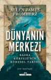 Dünyanın Merkezi & Taş Devrinden Günümüze Basra Körfezi'nin Küresel Tarihi