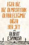 Eğer Biz, Biz Olmasaydık Olabileceğimiz Diğer Her Şey