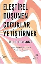 Eleştirel Düşünen Çocuklar Yetiştirmek - Dijital Çağda Bilge Çocuklar Yetiştirme Rehberi