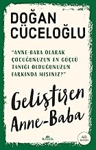 Geliştiren Anne-Baba: Anne-Baba Olarak Çocuğunuzun En Güçlü Tanığı Olduğunuzun Farkında mısınız?