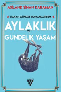 Hakan Günday Romanlarında Aylaklık ve Gündelik Yaşam