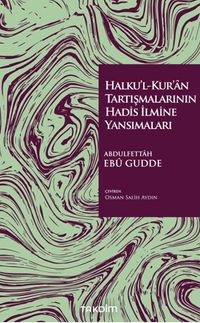 Halku'l-Kur'an Tartışmalarının Hadis İlmine Yansımaları