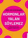 Hormonlar Yalan Söylemez / Hormonlarını Tanı, Dengenin Anahtarını Bul