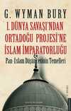 I. Dünya Savaş'ından Ortadoğu Proje'sine İslam İmparatorluğu