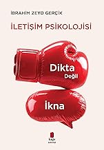 İletişim Psikolojisi: Dikta Değil İkna