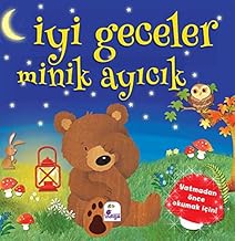 İyi Geceler Minik Ayıcık: Yatmadan Önce Okumak İçin! (Kapak değişebilir)