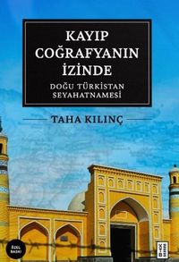 Kayıp Coğrafyanın İzinde (Özel Baskı) & Doğu Türkistan Seyahatnamesi
