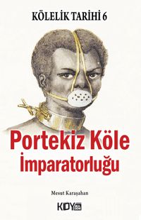 Kölelik Tarihi 6 : Portekiz Köle İmparatorluğu