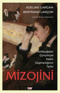 Mizojini & Antikçağdan Günümüze Kadın Düşmanlığının Tarihi