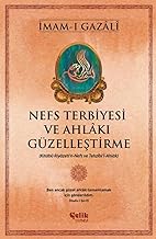 Nefs Terbiyesi ve Ahlâkı Güzelleştirme - İmam-ı Gazali
