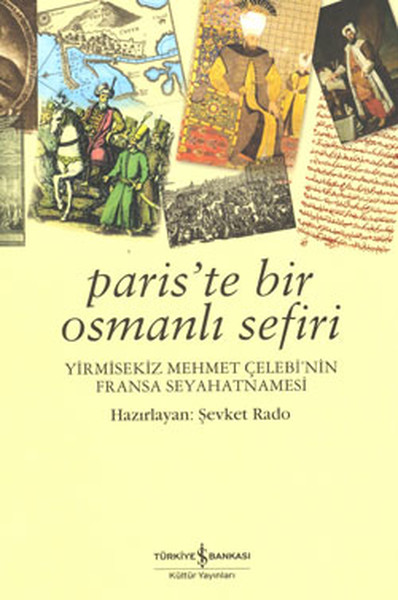 Pariste Bir Osmanlı Sefiri - 28 Mehmet Çelebinin Fransa Seyahatnamesi