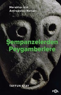 Şempanzelerden Peygamberlere & Meraklısı İçin Antropoloji Notları