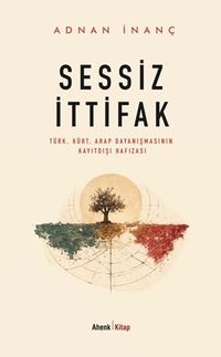 Sessiz İttifak & Türk-Kürt-Arap Dayanışmasının Kayıtdışı Hafızası