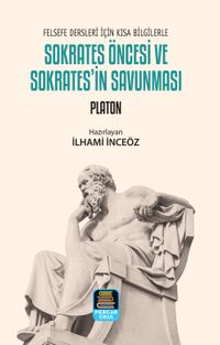 Sokrates Öncesi ve Sokrates'in Savunması & Felsefe Dersleri İçin Kısa Bilgilerle