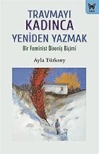 TRAVMAYI KADINCA YENİDEN YAZMAK