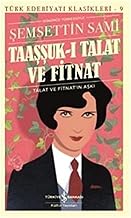Taaşşuk-ı Talat ve Fitnat: Talat ve Fitnat'ın Aşkı: Talat ve Fitnat'ın Aşkı