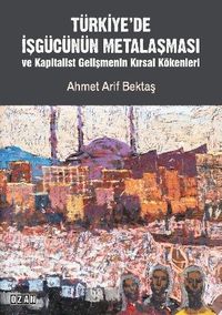 Türkiye'de İşgücünün Metalaşması ve Kapitalist Gelişmenin Kırsal Kökenleri