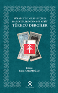 Türkiye'de Milliyetçilik Hareketlerinden Bir Kesit Türkçü Dergiler