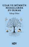 Uzak ve Mümkün Masallarda Ev Olmak