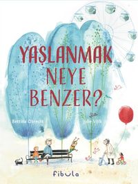 Yaşlanmak Neye Benzer?